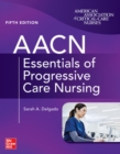 AACN Essentials of Progressive Care Nursing, Fifth Edition - Book