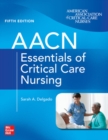 AACN Essentials of Critical Care Nursing, Fifth Edition - Book