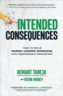 Intended Consequences: How to Build Market-Leading Companies with Responsible Innovation - Book