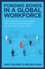 Forging Bonds in a Global Workforce: Build Rapport, Camaraderie, and Optimal Performance No Matter the Time Zone - Book