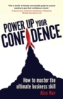 Power Up Your Confidence : How to master the ultimate business skill - Book