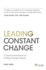Leading Constant Change : A practical framework for making change happen - Book