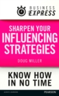 Business Express: Sharpen your influencing strategies : Developing the skills to get what you want done - eBook