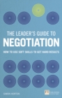 Leader's Guide to Negotiation, The : How to Use Soft Skills to Get Hard Results - Book