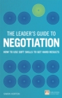 Leader's Guide to Negotiation, The : How to Use Soft Skills to Get Hard Results - eBook