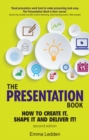 Presentation Book, The : How To Create It, Shape It And Deliver It! Improve Your Presentation Skills Now - eBook