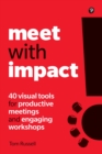 Meet with Impact : 40 Visual Tools For Productive Meetings And Engaging Workshops - eBook