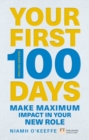 Your First 100 Days : Make maximum impact in your new role [Updated and Expanded] - Book