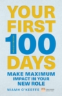 Your First 100 Days : Make maximum impact in your new role - eBook