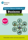 Pearson REVISE Edexcel GCSE (9-1) Business Practice Papers Plus: For 2024 and 2025 assessments and exams (REVISE Edexcel GCSE Business 2017) - Book