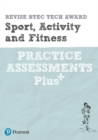 Pearson REVISE BTEC Tech Award Sport, Activity and Fitness Practice Assessments Plus - 2023 and 2024 exams and assessments - Book