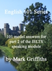 English 101 Series: 101 model answers for part 2 of the IELTS speaking module - eBook
