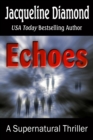Echoes: A Supernatural Thriller - eBook