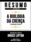 Resumo Estendid - A Biologia Da Crenca (The Biology Of Belief) - Baseado No Livro De Bruce Lipton - eBook