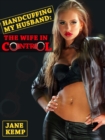 Hancuffing My Husband, The Wife In Control (My Wife's Secret Desires Episode No. 10) - eBook