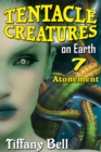 Tentacle Creatures on Earth 7: Atonement - eBook
