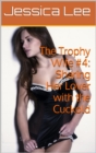 Trophy Wife #4: Sharing Her Lover with the Cuckold - eBook