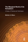 The Marginal World of Oe Kenzaburo: A Study of Themes and Techniques : A Study of Themes and Techniques - eBook
