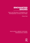 Enchanted Shows : Vision and Structure in Elizabethan and Shakespearean Comedy about Magic - eBook