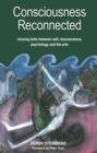 Consciousness Reconnected : Missing Links Between Self, Neuroscience, Psychology and the Arts - eBook