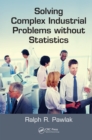 Solving Complex Industrial Problems without Statistics - eBook