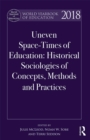World Yearbook of Education 2018 : Uneven Space-Times of Education: Historical Sociologies of Concepts, Methods and Practices - eBook