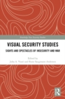 Visual Security Studies : Sights and Spectacles of Insecurity and War - eBook