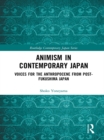 Animism in Contemporary Japan : Voices for the Anthropocene from post-Fukushima Japan - eBook