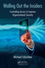 Walling Out the Insiders : Controlling Access to Improve Organizational Security - eBook