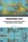 Transgender Cops : The Intersection of Gender and Sexuality Expectations in Police Cultures - eBook