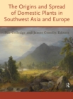 The Origins and Spread of Domestic Plants in Southwest Asia and Europe - eBook