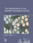 The Identification of Northern European Woods : A Guide for Archaeologists and Conservators - eBook