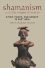 Shamanism and the Origin of States : Spirit, Power, and Gender in East Asia - eBook