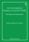 Archaeological Displays and the Public : Museology and Interpretation, Second Edition - eBook