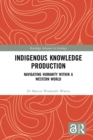 Indigenous Knowledge Production : Navigating Humanity within a Western World - eBook