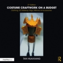 Costume Craftwork on a Budget : Clothing, 3-D Makeup, Wigs, Millinery & Accessories - eBook