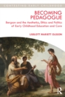 Becoming Pedagogue : Bergson and the Aesthetics, Ethics and Politics of Early Childhood Education and Care - eBook