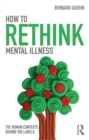 How to Rethink Mental Illness : The Human Contexts Behind the Labels - eBook