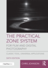 The Practical Zone System for Film and Digital Photography : Classic Tool, Universal Applications - eBook