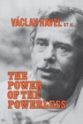 The Power of the Powerless : Citizens Against the State in Central Eastern Europe - eBook