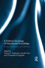 A Political Sociology of Educational Knowledge : Studies of Exclusions and Difference - eBook
