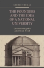 Founders and the Idea of a National University : Constituting the American Mind - eBook
