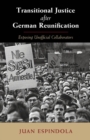 Transitional Justice after German Reunification : Exposing Unofficial Collaborators - eBook