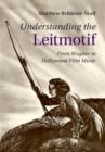 Understanding the Leitmotif : From Wagner to Hollywood Film Music - eBook