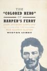 'Colored Hero' of Harper's Ferry : John Anthony Copeland and the War against Slavery - eBook