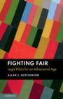 Fighting Fair : Legal Ethics for an Adversarial Age - eBook