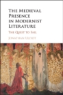 The Medieval Presence in Modernist Literature : The Quest to Fail - eBook