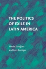 The Politics of Exile in Latin America - Book