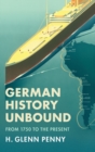 German History Unbound : From 1750 to the Present - Book