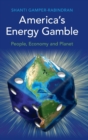 America's Energy Gamble : People, Economy and Planet - Book